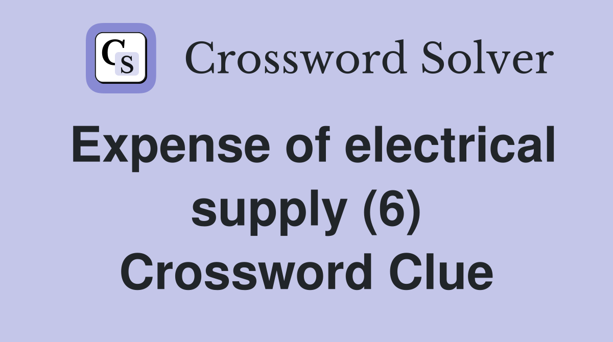 Expense of electrical supply (6) Crossword Clue Answers Crossword